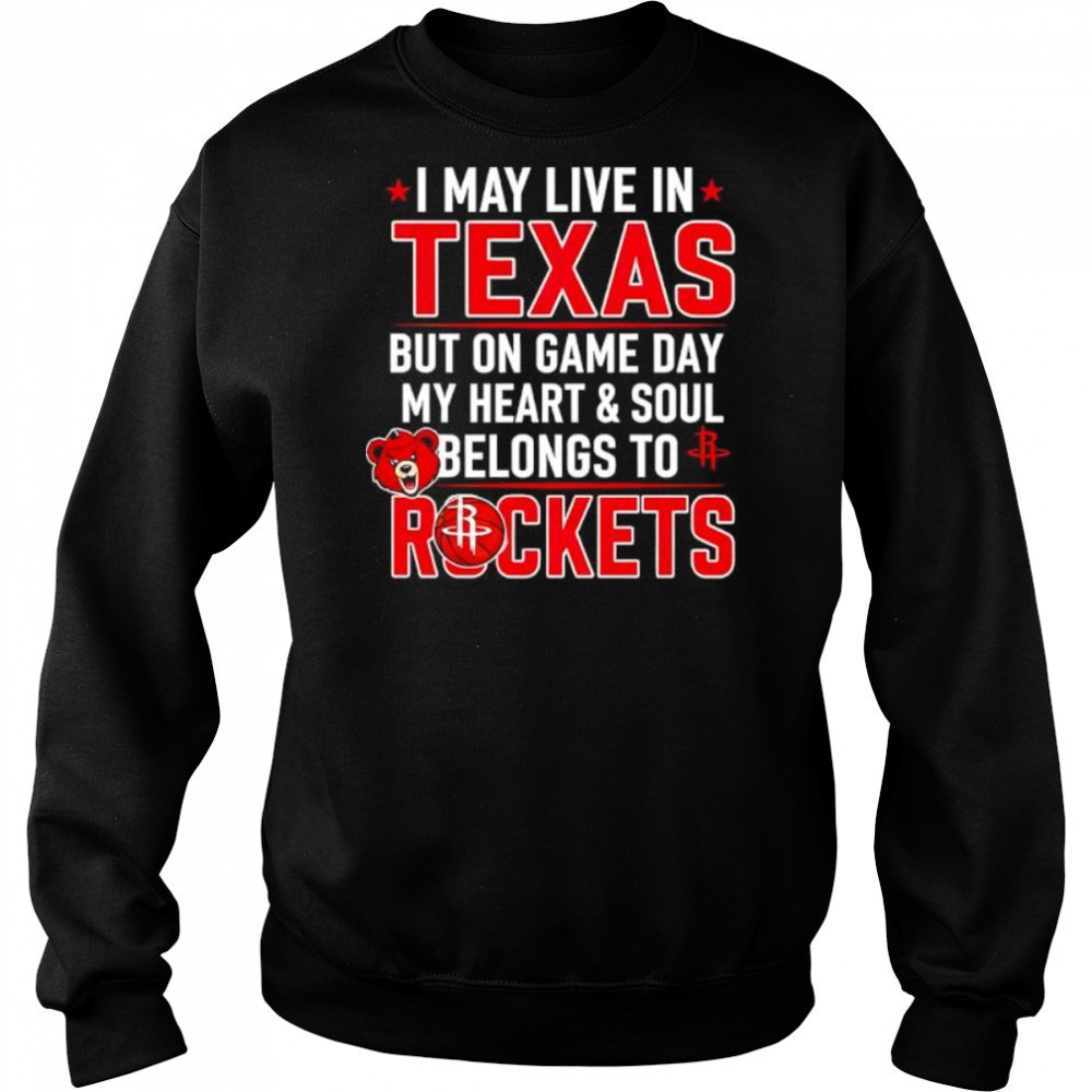 I may live in Texas but on game day my heart and soul belongs to the Houston Rockets shirt Hoodie