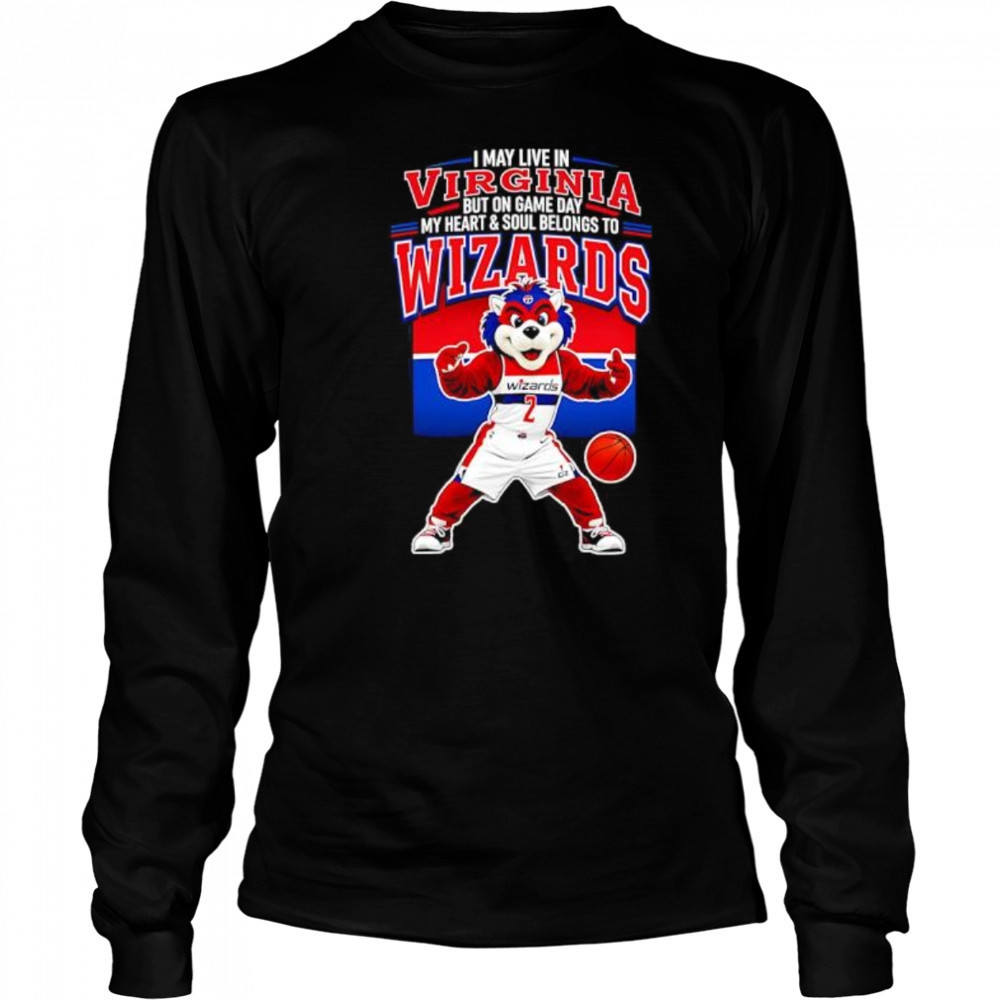 I may live in Virginia but on game day my heart and soul belongs to the Washington Wizards shirt Long Sleeved