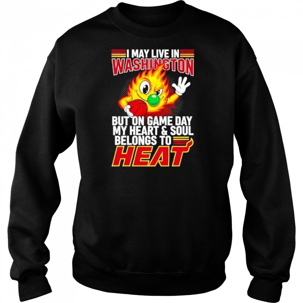 I may live in Washington but on game day my heart and soul belongs to the Miami Heat shirt Hoodie