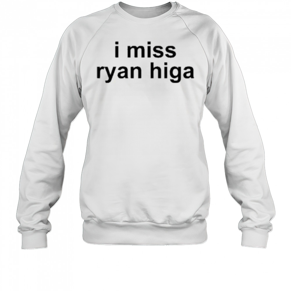I Miss Ryan Higa T-Shirt Sweatshirt