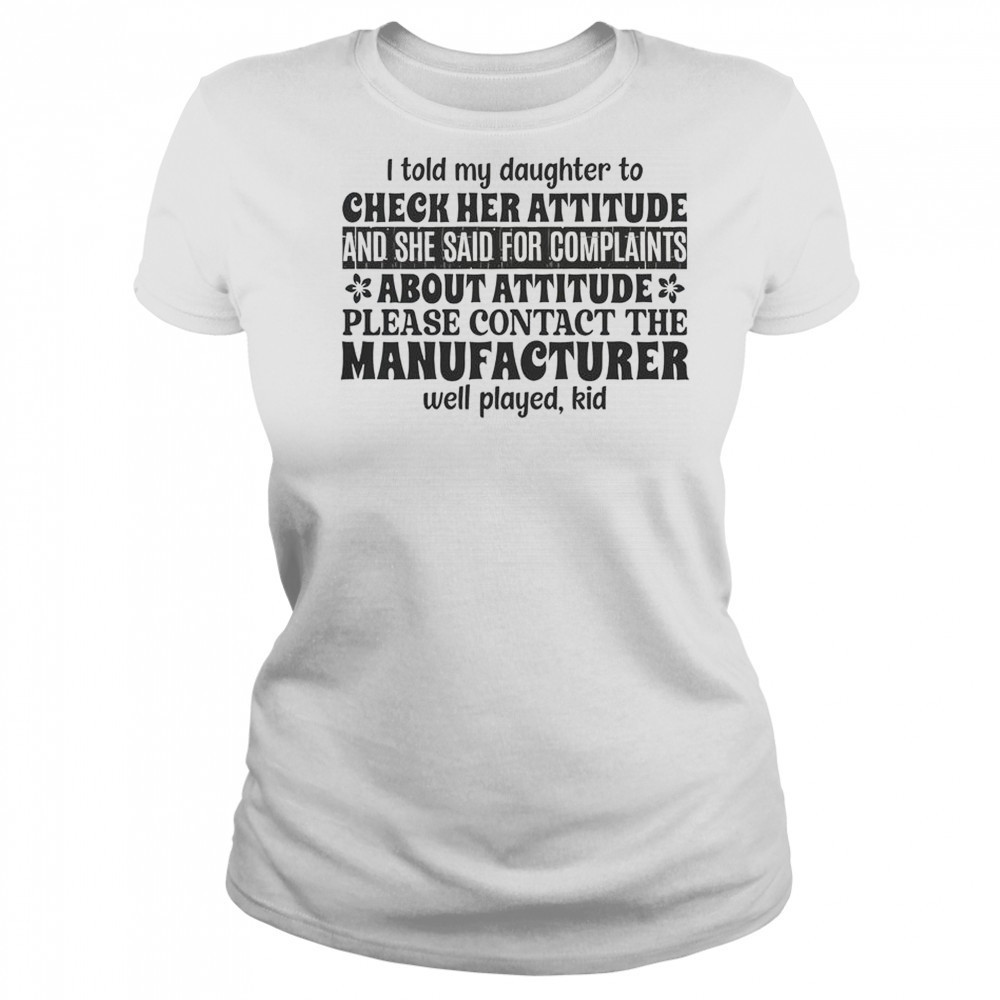 I Told My Daughter To Check Her Attitude And She Said For Complaints T-Shirt Women's T-shirt