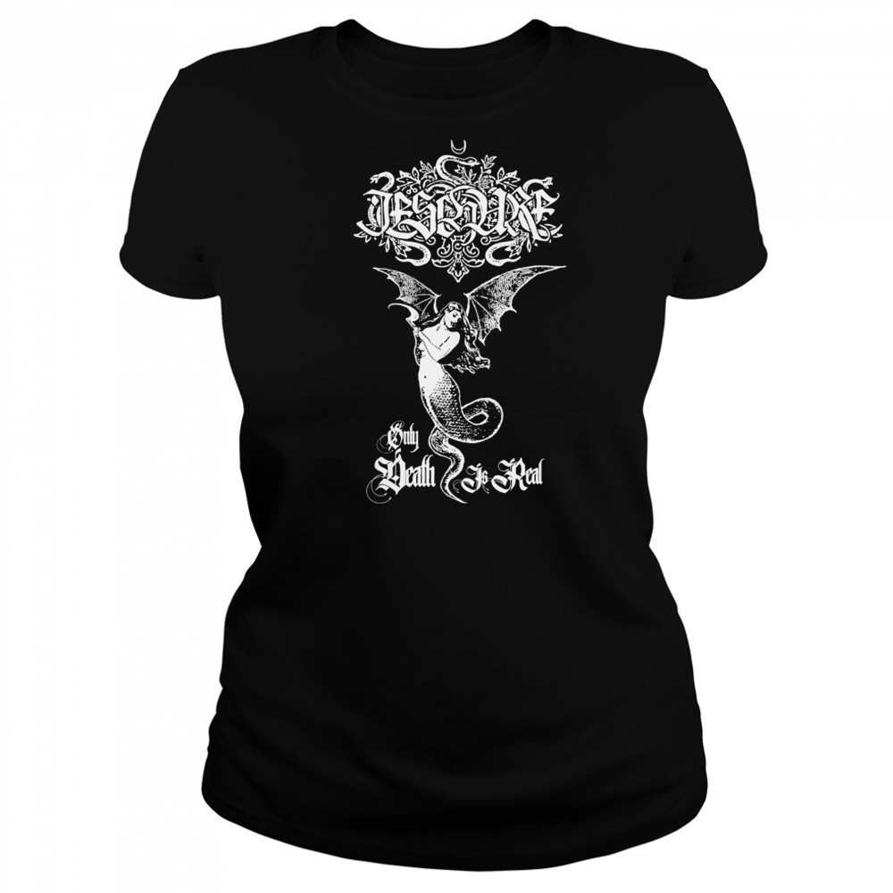 Ieschure Only Death Is Real T-shirt Women's T-shirt