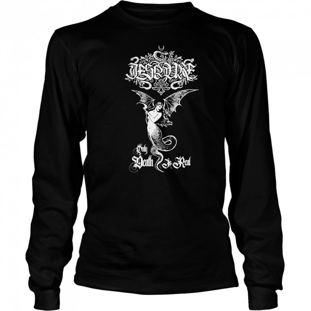 Ieschure Only Death Is Real T-shirt Long Sleeved