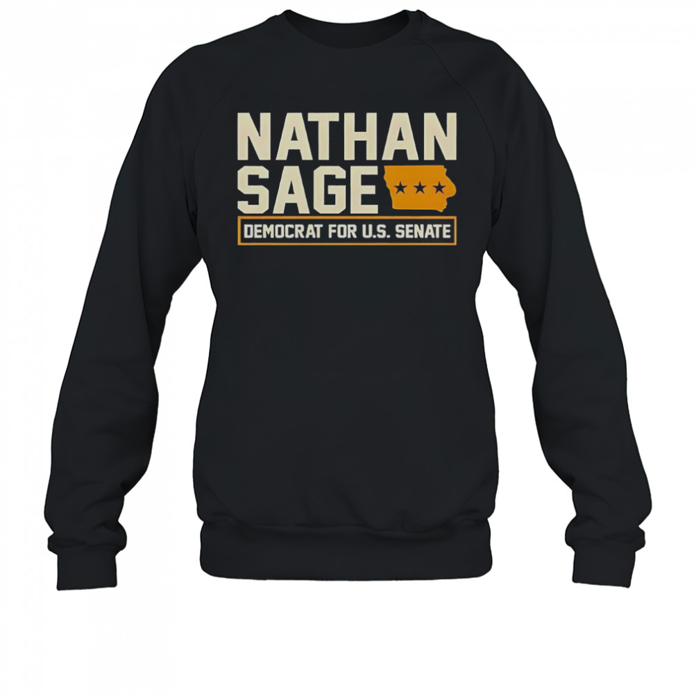 Nathan Sage Democrat For U.S. Senate T-Shirt Sweatshirt