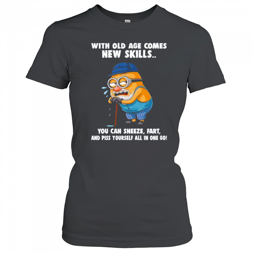 Old Minion with old age comes new skills you can sneeze fart and piss yourself all in one go shirt Women's T-shirt