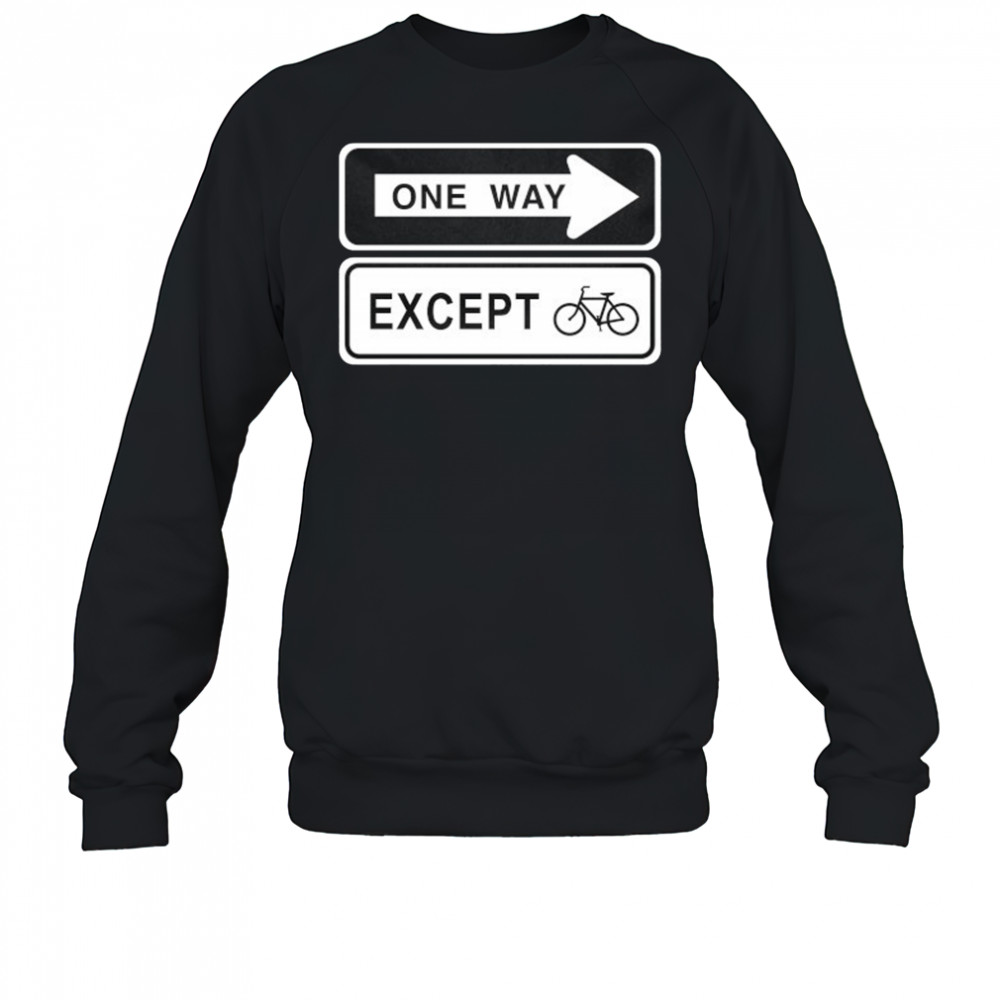 One way except bike shirt Sweatshirt