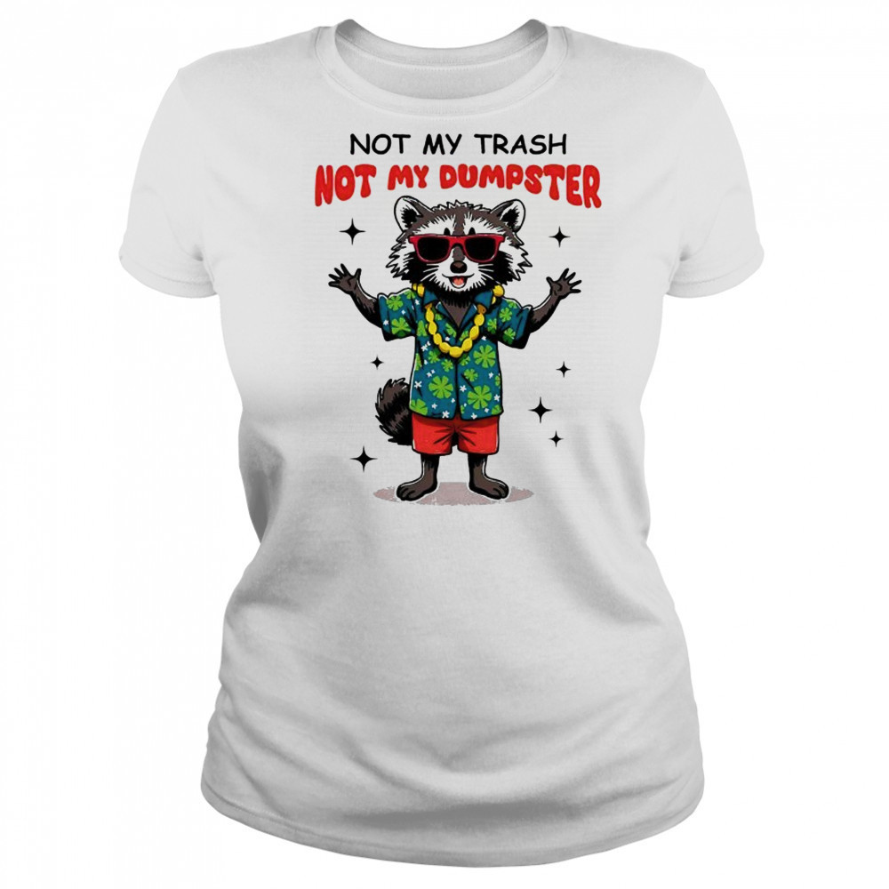 Raccoon not my trash not my Dumpster shirt Women's T-shirt