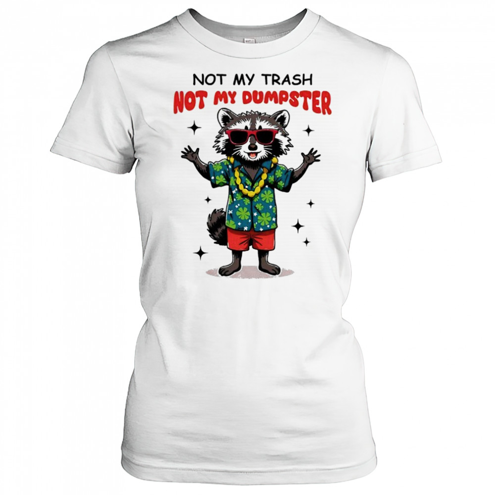 Raccoon not my trash not my Dumpster shirt Women's T-shirt