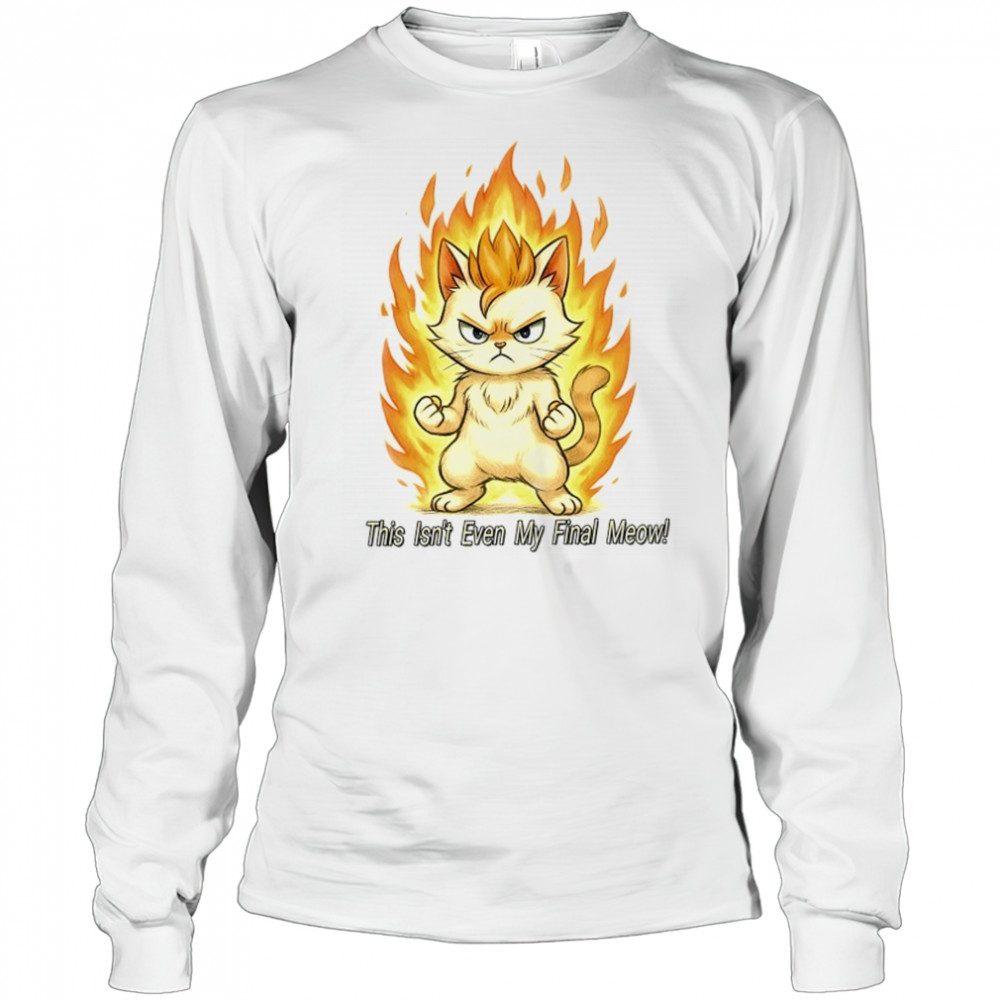 Super Saiyan cat this isn’t even my final meow shirt Long Sleeved