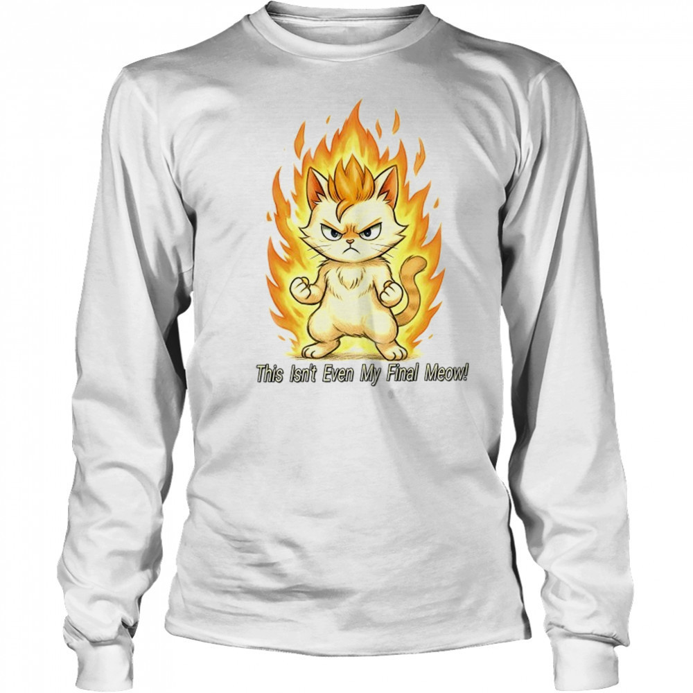 Super Saiyan cat this isn’t even my final meow shirt Long Sleeved