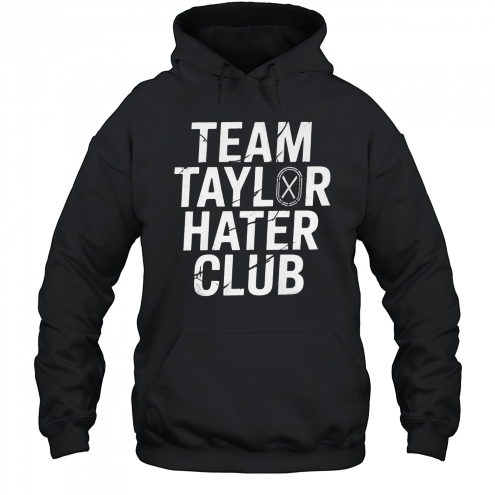 Team Taylor Hater Club Shirt Hoodie