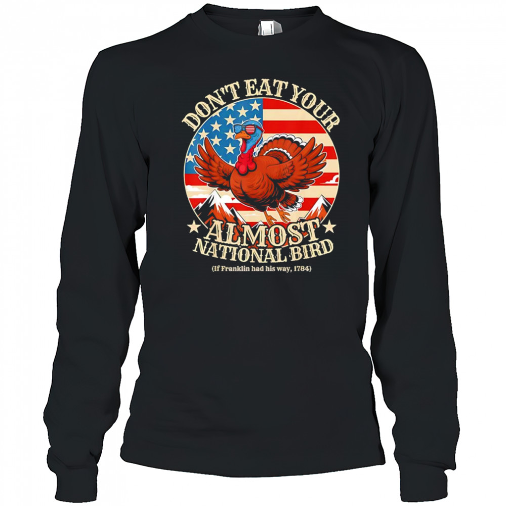 Thanksgiving don’t eat your almost national bird shirt Long Sleeved
