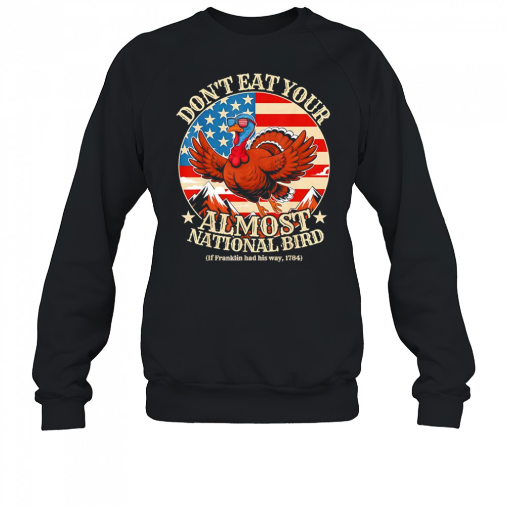 Thanksgiving don’t eat your almost national bird shirt Sweatshirt