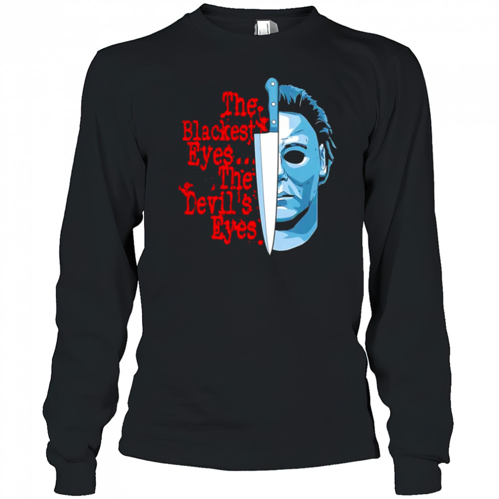 The Blackest Eyes The Devil’s Eyes Michael Myers and knife shirt Long Sleeved