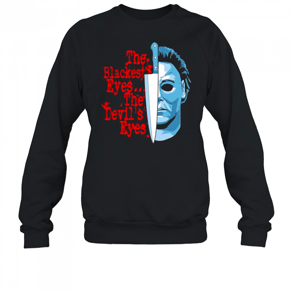 The Blackest Eyes The Devil’s Eyes Michael Myers and knife shirt Sweatshirt