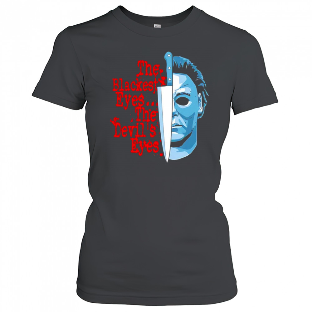 The Blackest Eyes The Devil’s Eyes Michael Myers and knife shirt Women's T-shirt