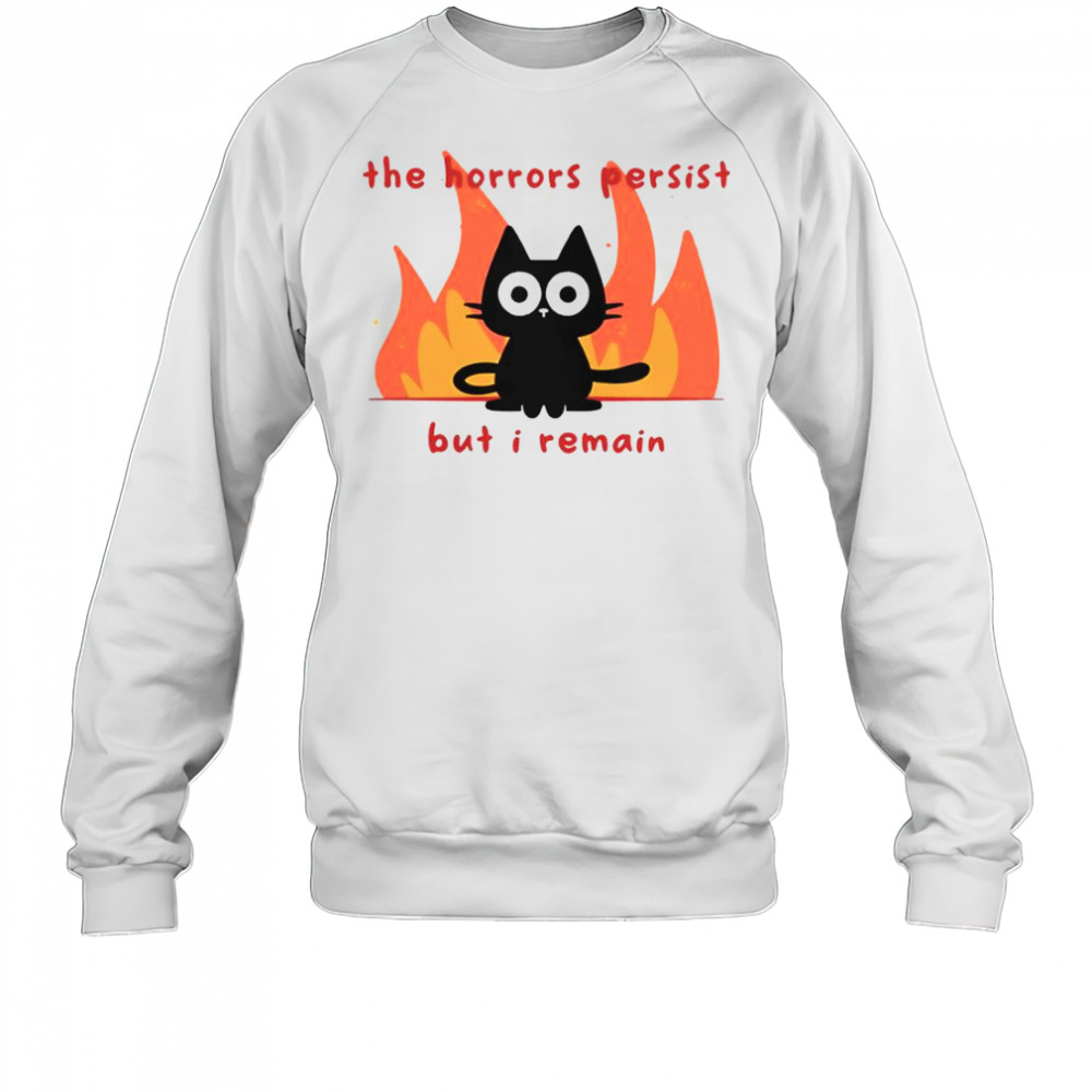 Trauma Cat The Horror Persist But I Remain T-Shirt Sweatshirt