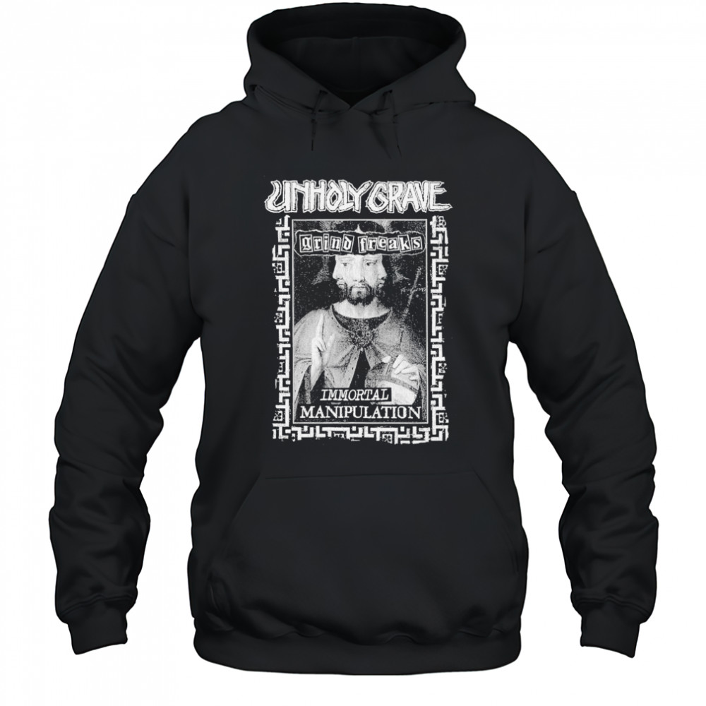 Unholy Grave Immortal Manipulation T-shirt Hoodie