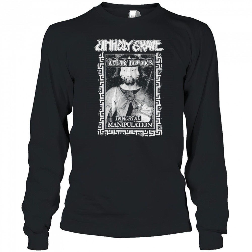 Unholy Grave Immortal Manipulation T-shirt Long Sleeved