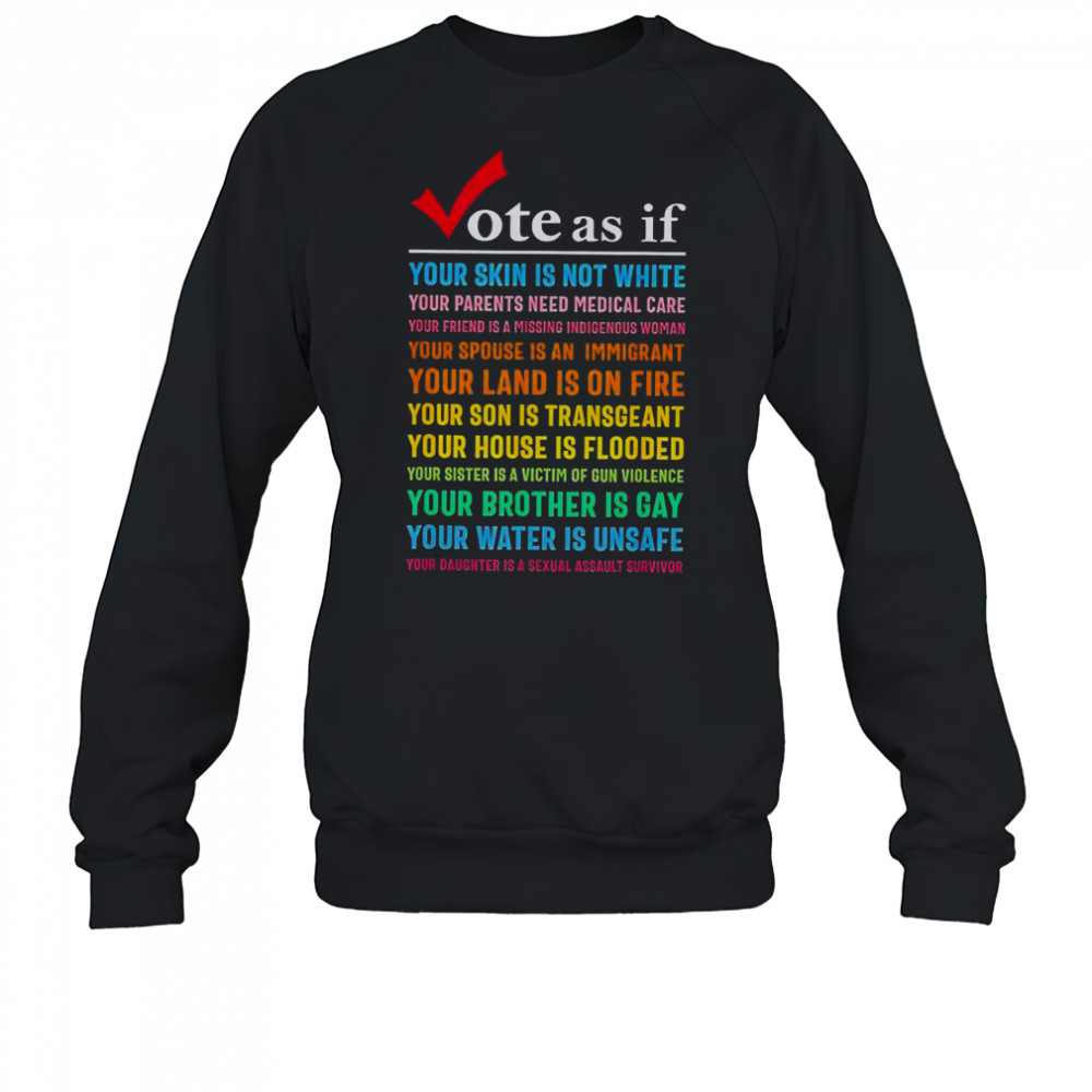 Vote As If Your Skin Is Not White Your Parents Need Medical Care T-Shirt Sweatshirt