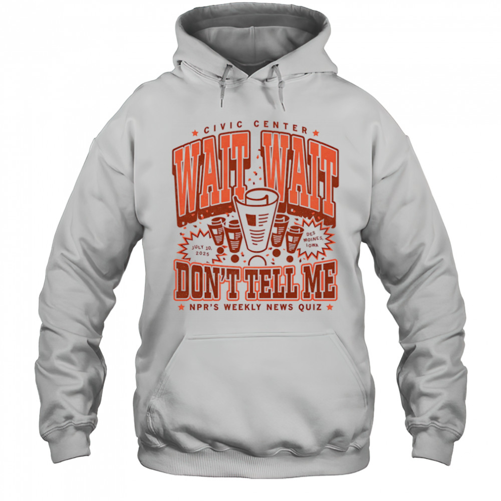 Wait wait don’t tell me NPR’s weekly news quiz shirt Hoodie
