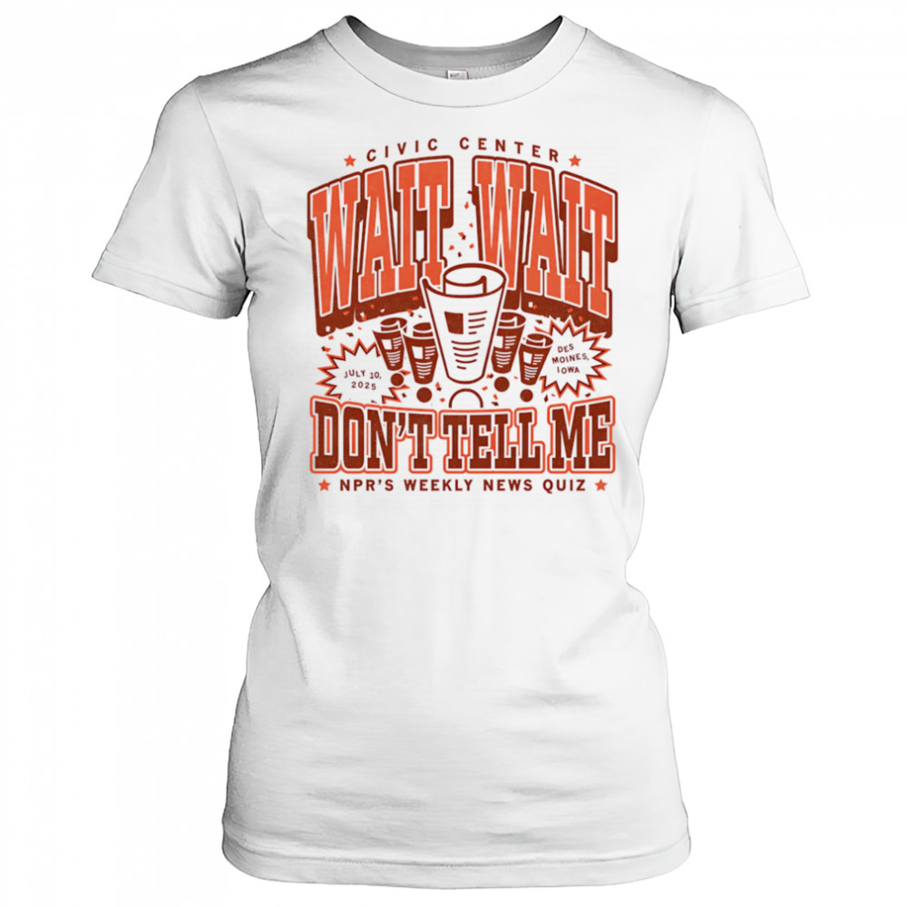 Wait wait don’t tell me NPR’s weekly news quiz shirt Women's T-shirt