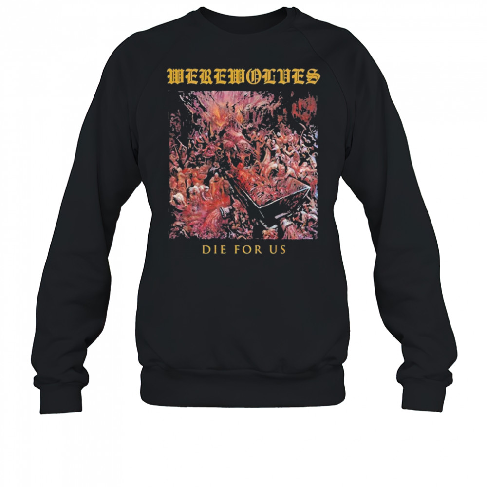 Werewolves Die For Us T-shirt Sweatshirt