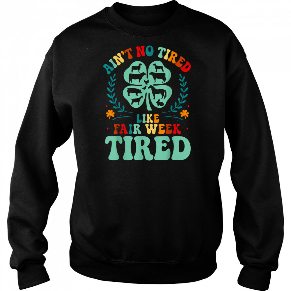 Ain’t No Tired Like Fair Week Tired Funny Farmer Worker T Shirt Hoodie