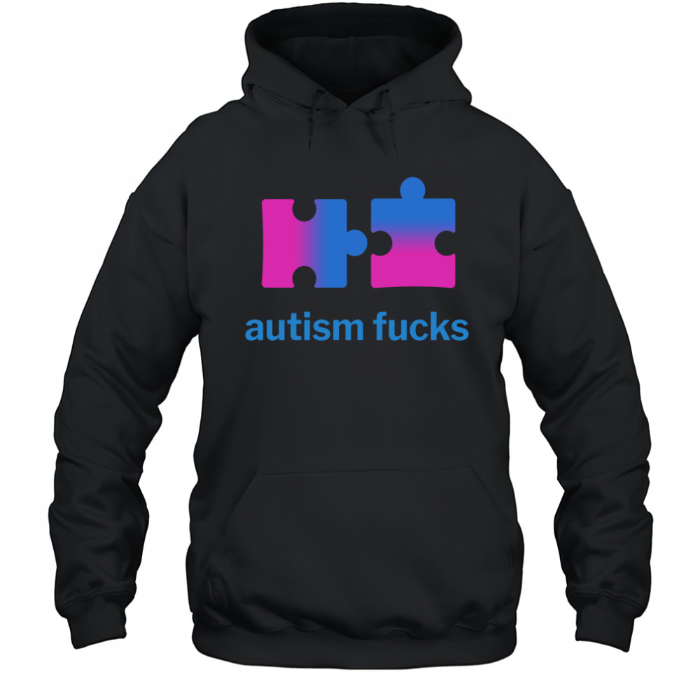 autism fucks shirt Hoodie