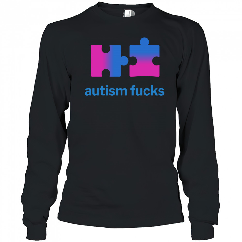 autism fucks shirt Long Sleeved