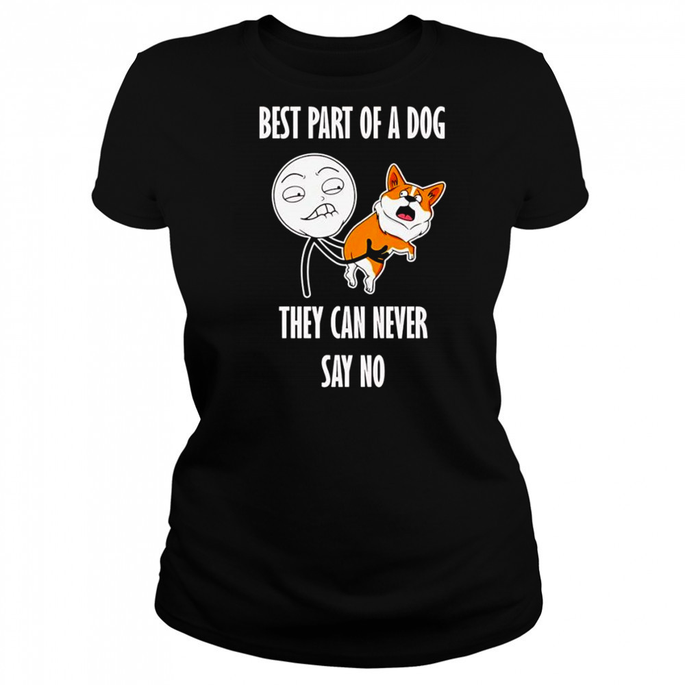 Best part of a dog they can never say no shirt Women's T-shirt