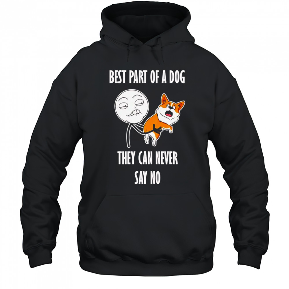 Best part of a dog they can never say no shirt Hoodie