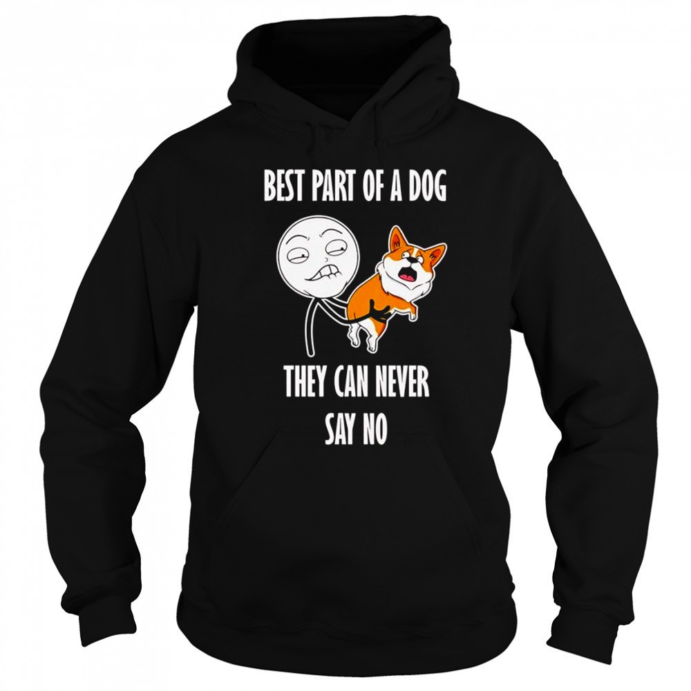 Best part of a dog they can never say no shirt Sweatshirt