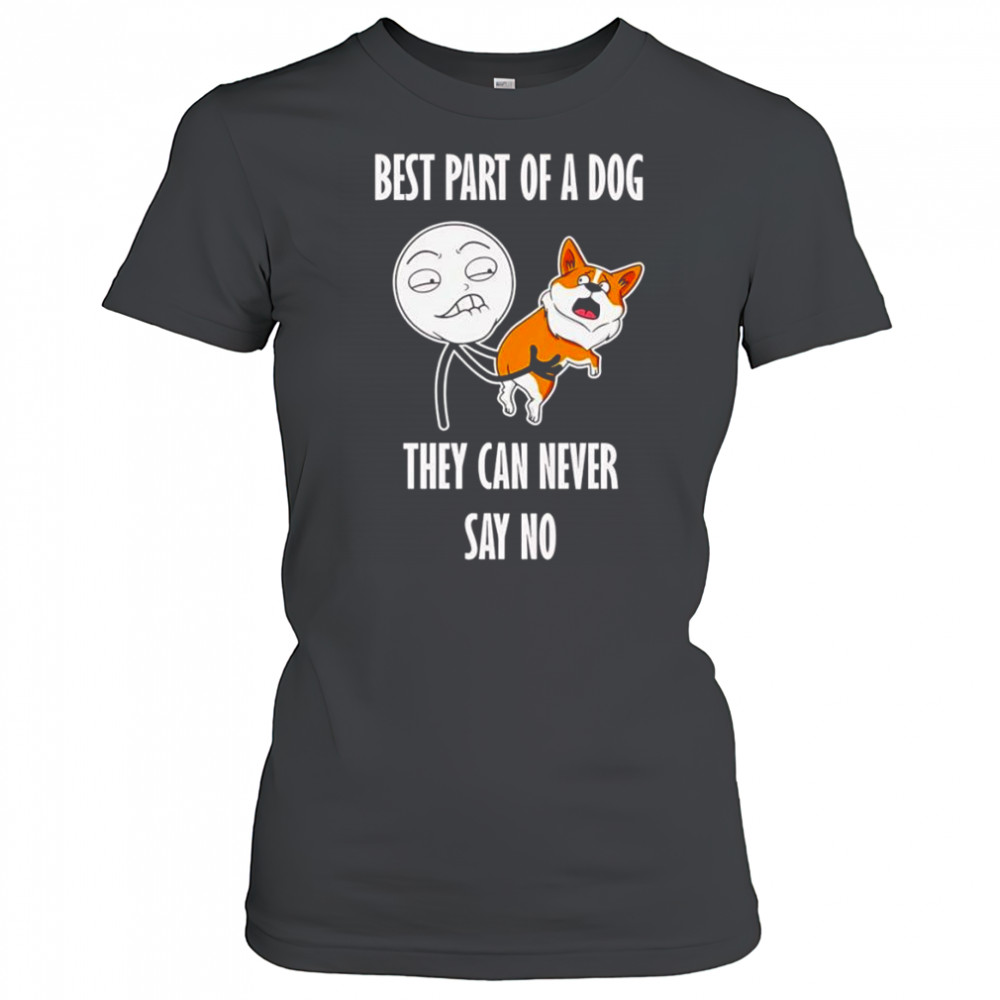 Best part of a dog they can never say no shirt Women's T-shirt