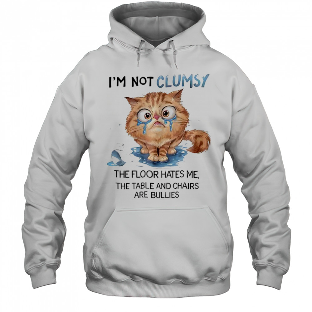 Cat I’m not clumsy the floor hates me the table shirt Hoodie