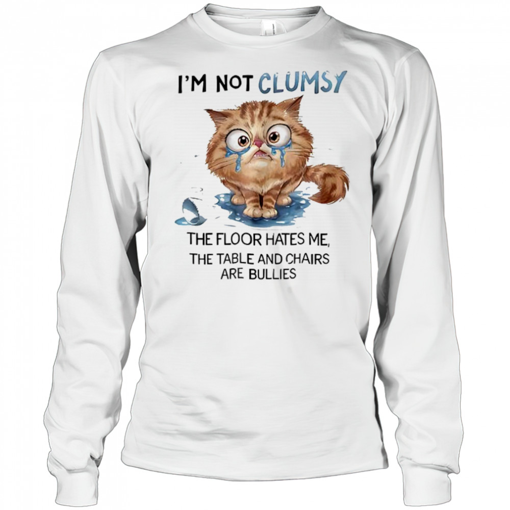 Cat I’m not clumsy the floor hates me the table shirt Long Sleeved