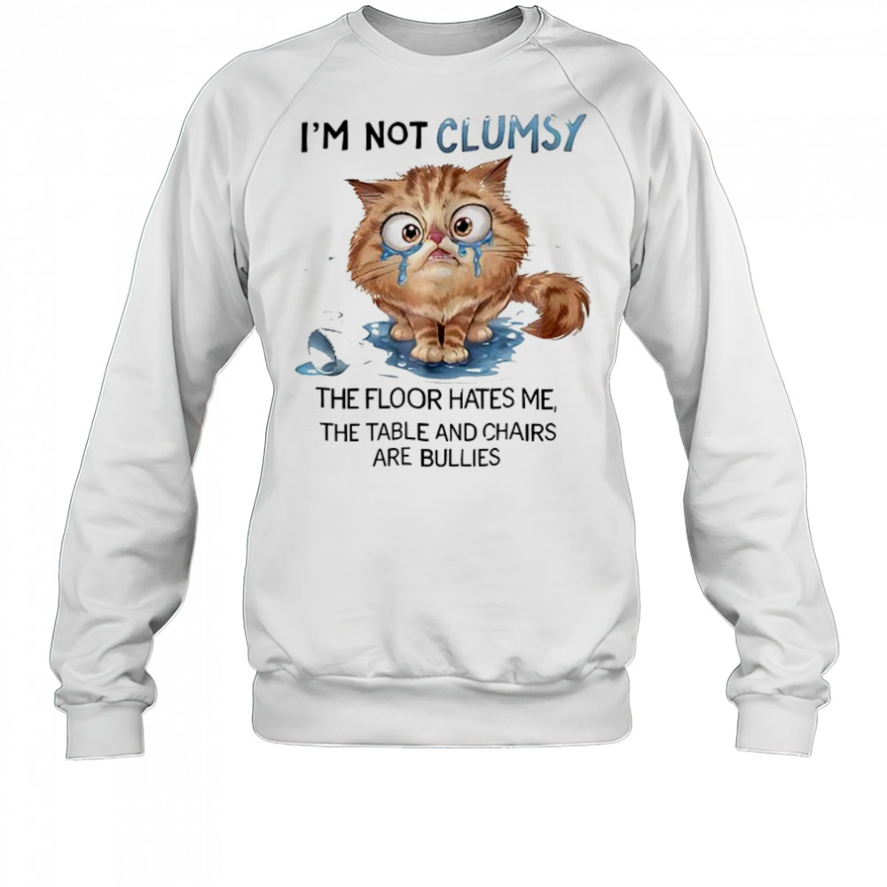 Cat I’m not clumsy the floor hates me the table shirt Sweatshirt
