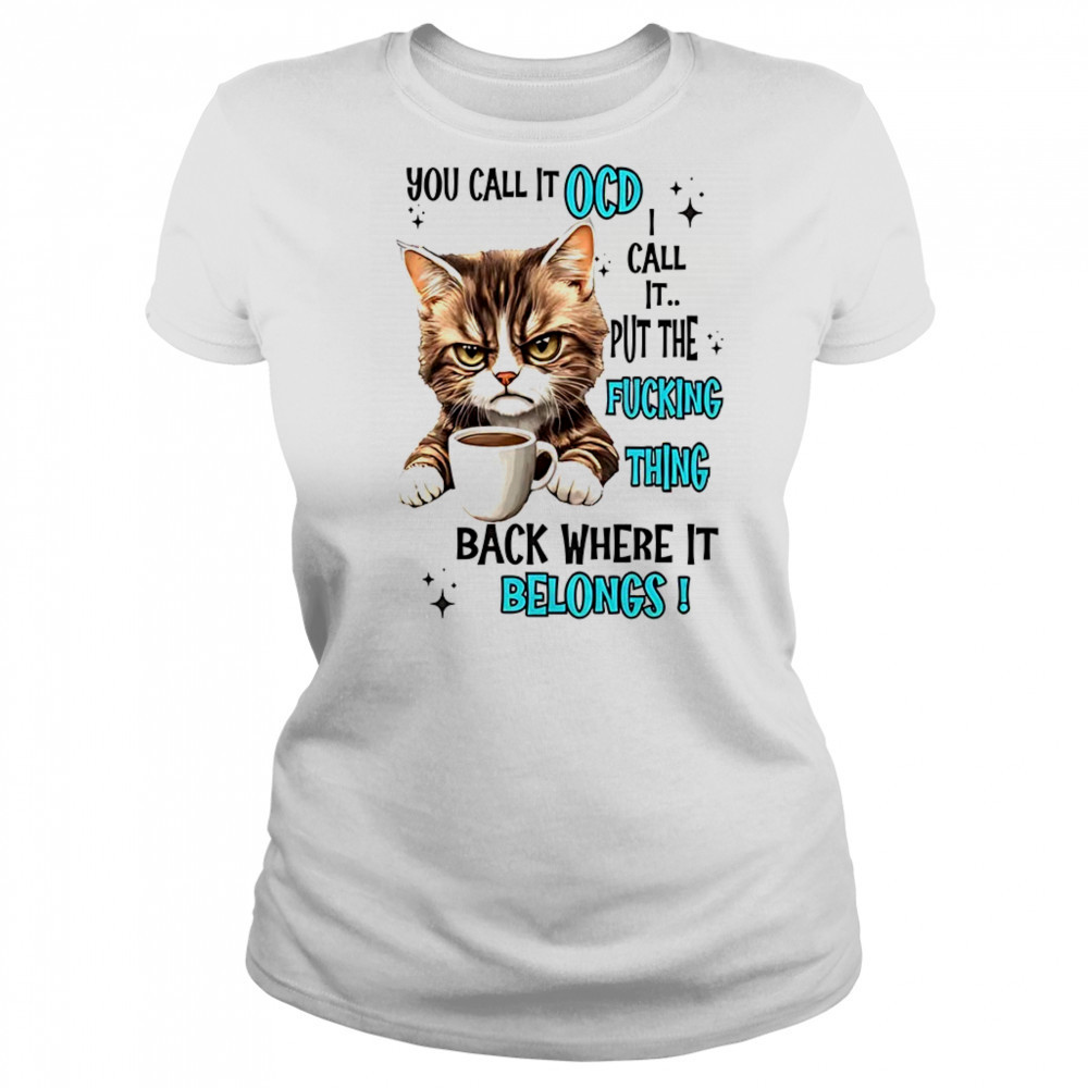 Cat you call it OCD I call it put the fucking thing back shirt Women's T-shirt