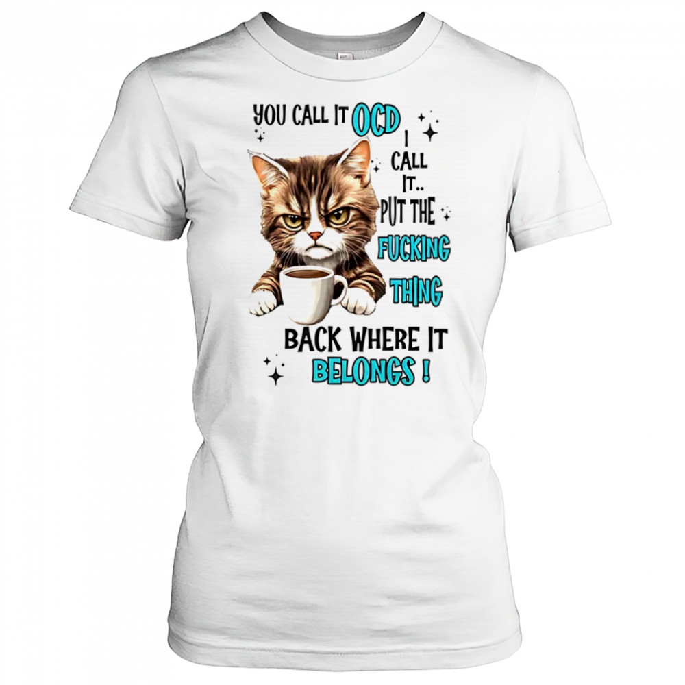 Cat you call it OCD I call it put the fucking thing back shirt Women's T-shirt