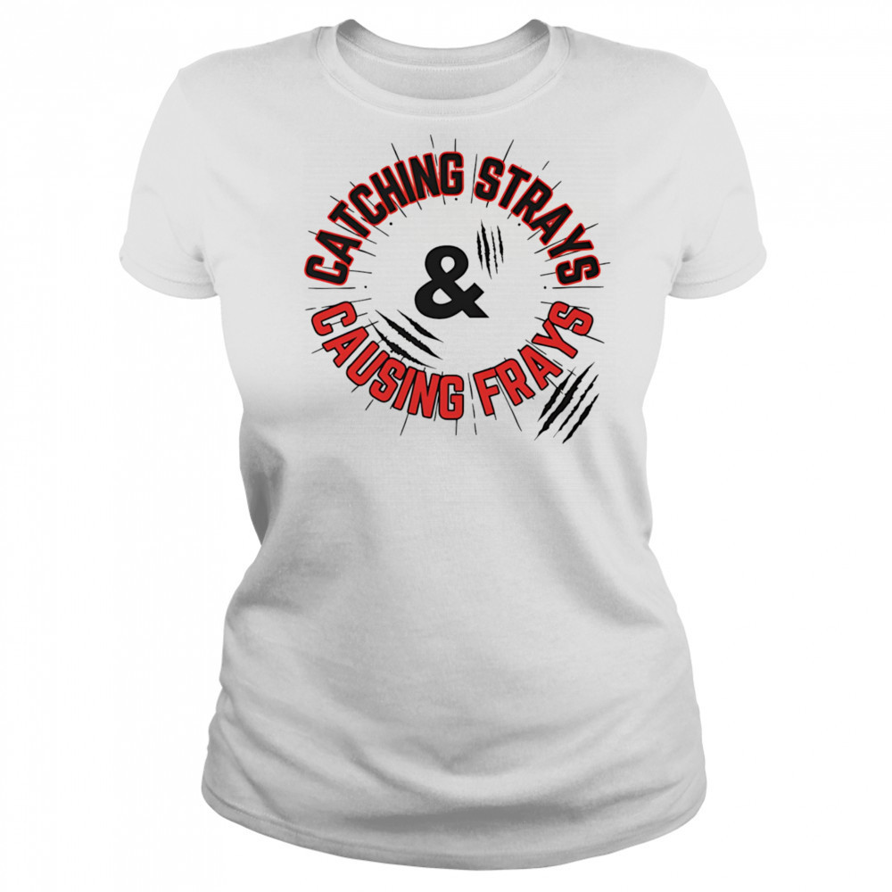 Catching Strays and Causing Frays shirt Women's T-shirt