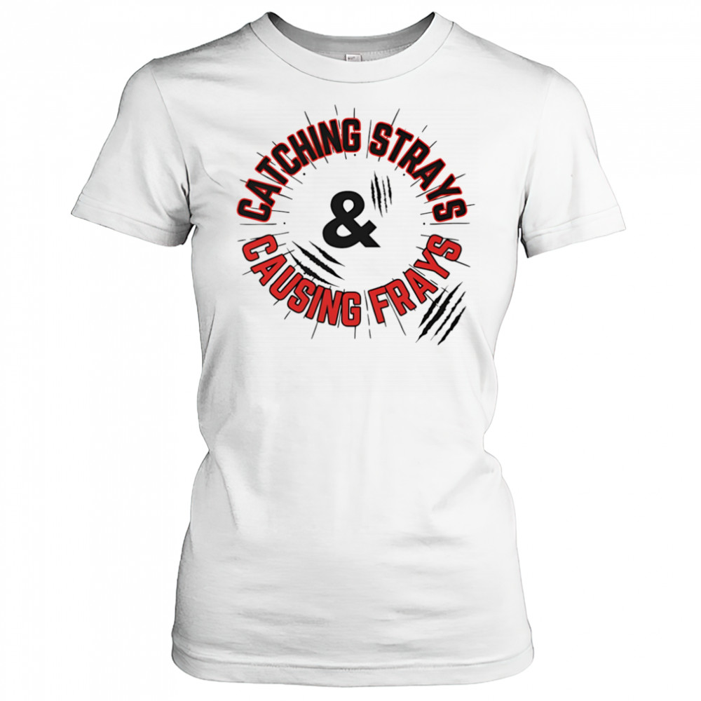 Catching Strays and Causing Frays shirt Women's T-shirt