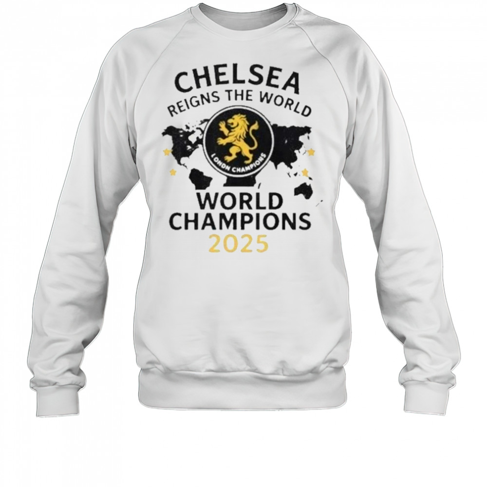 Chelsea London Reigns The World World Champions T-Shirt Sweatshirt
