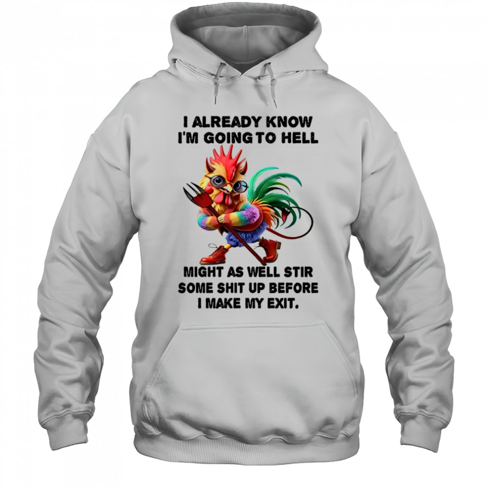 Chicken I already know before I make my exit shirt Hoodie