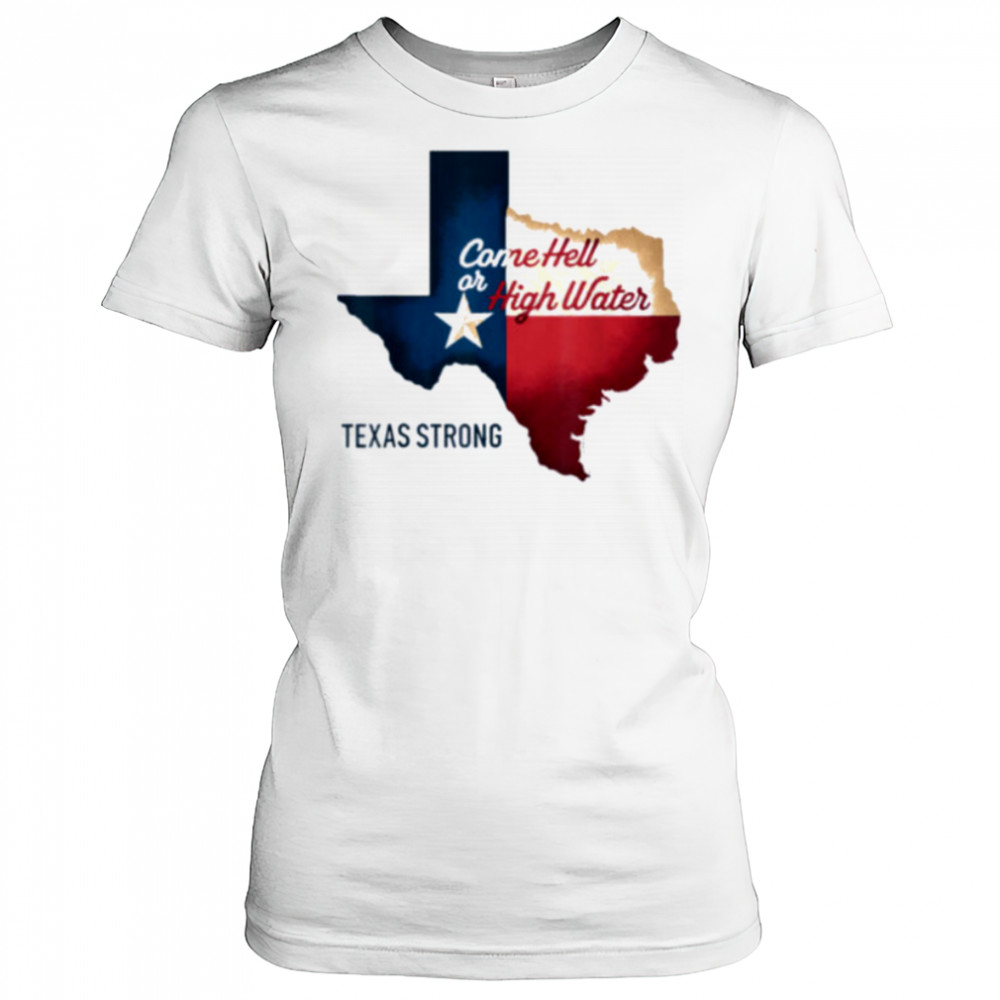 Come Hell Or High Water Texas Strong T Shirt Women's T-shirt