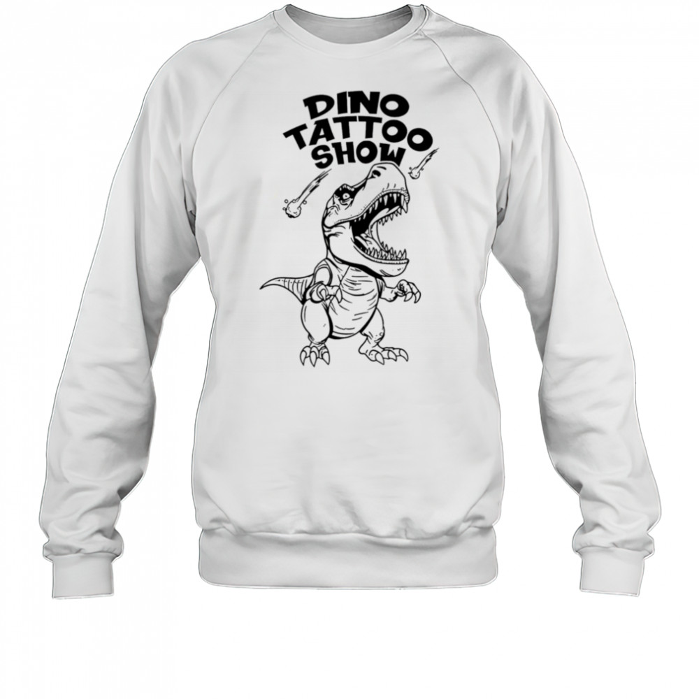 Dino Tattoo Show Mono shirt Sweatshirt