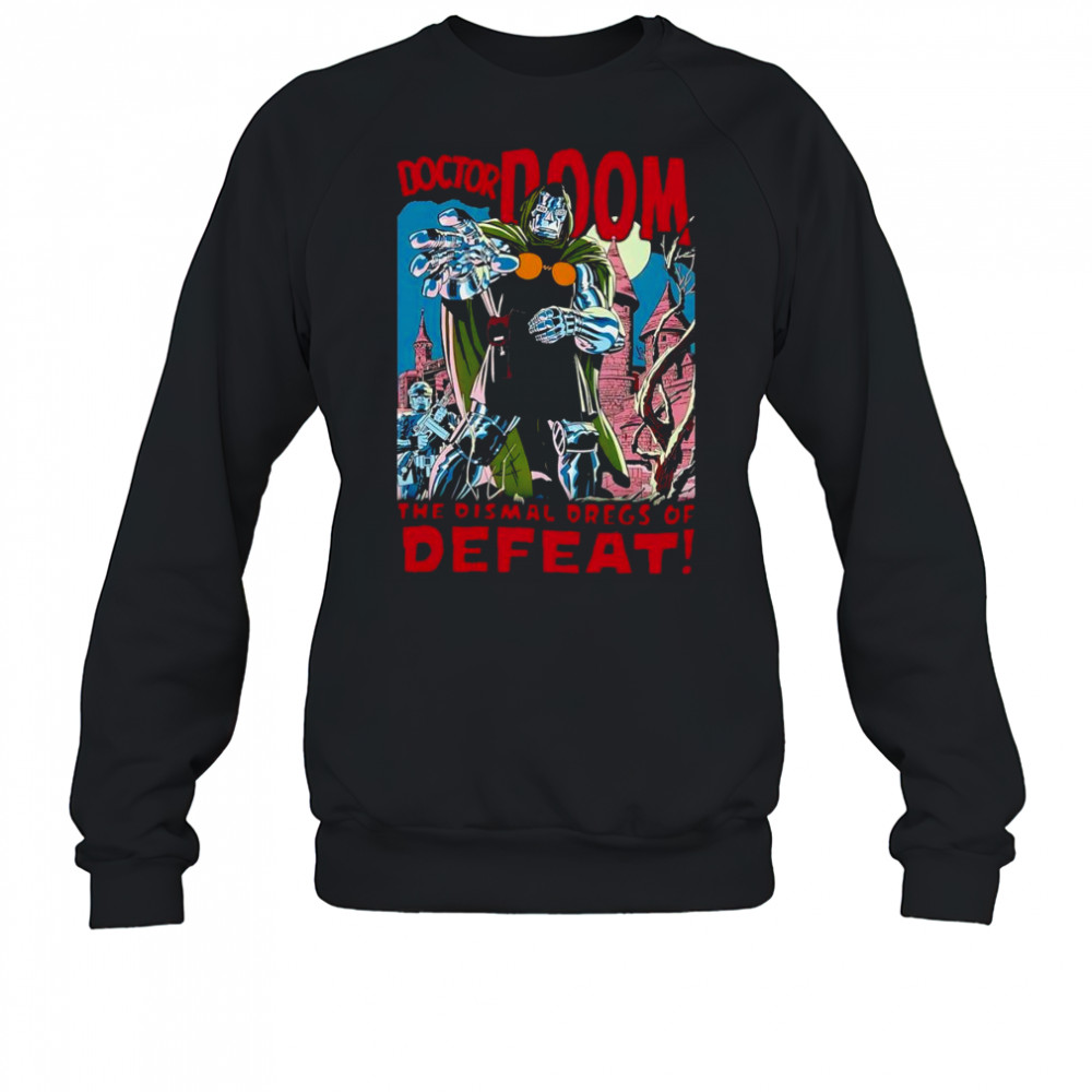 Doctor Doom the dismal dregs of defeat shirt Sweatshirt