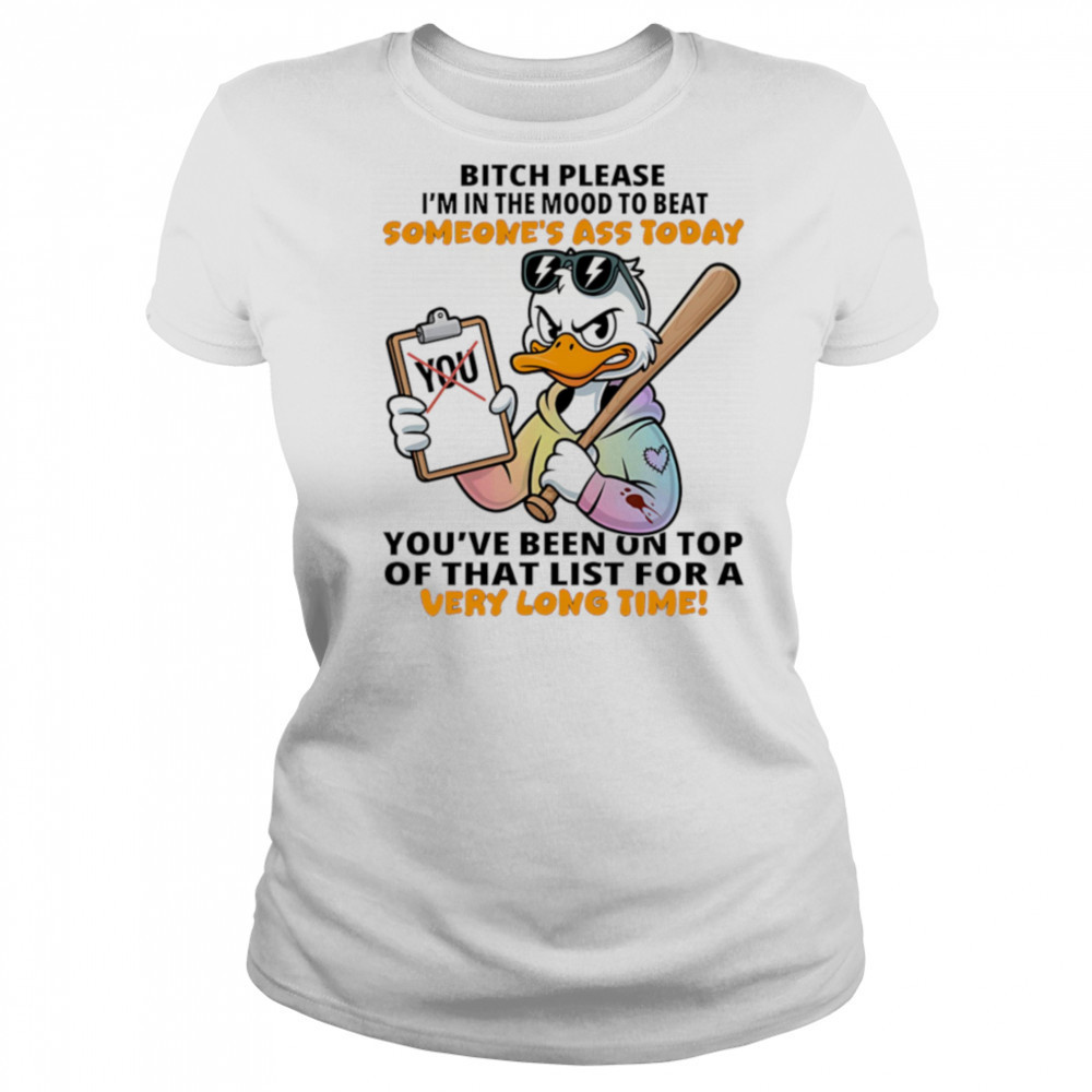 Duck bitch please I’m in the mood to beat someone’s ass today shirt Women's T-shirt