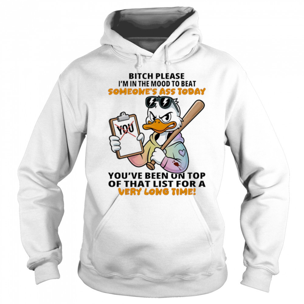 Duck bitch please I’m in the mood to beat someone’s ass today shirt Sweatshirt