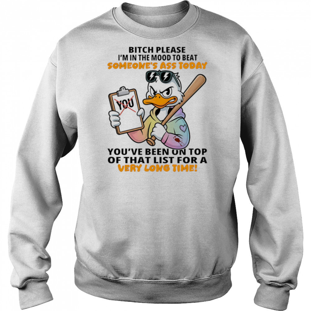 Duck bitch please I’m in the mood to beat someone’s ass today shirt Hoodie