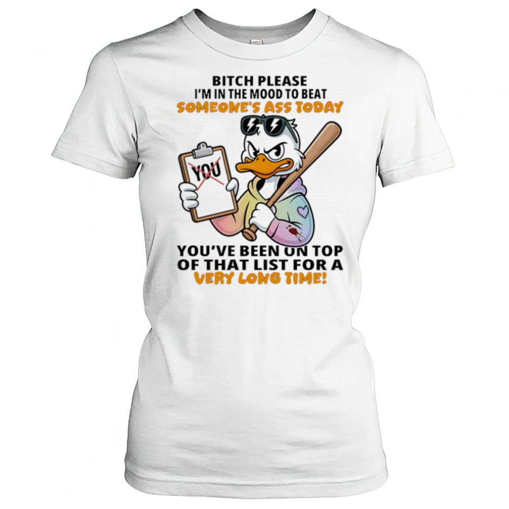 Duck bitch please I’m in the mood to beat someone’s ass today shirt Women's T-shirt